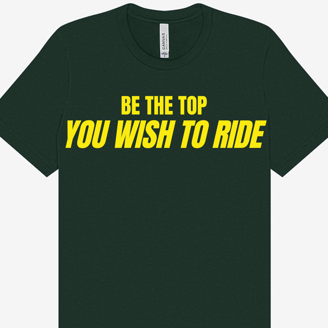 Be the Top You Wish to Ride