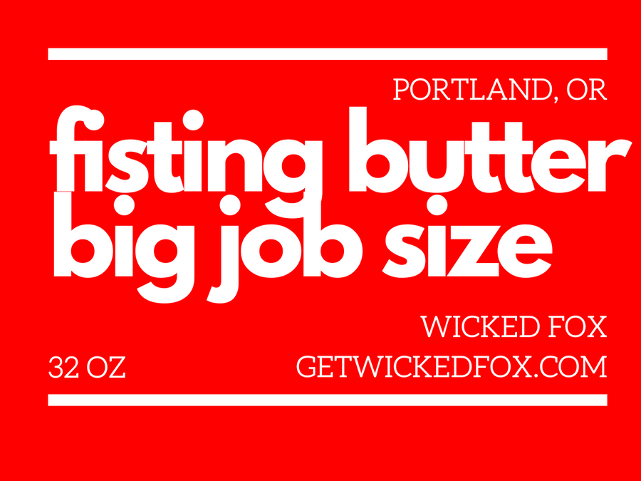 Big Job Size Fisting Butter - Wicked Fox