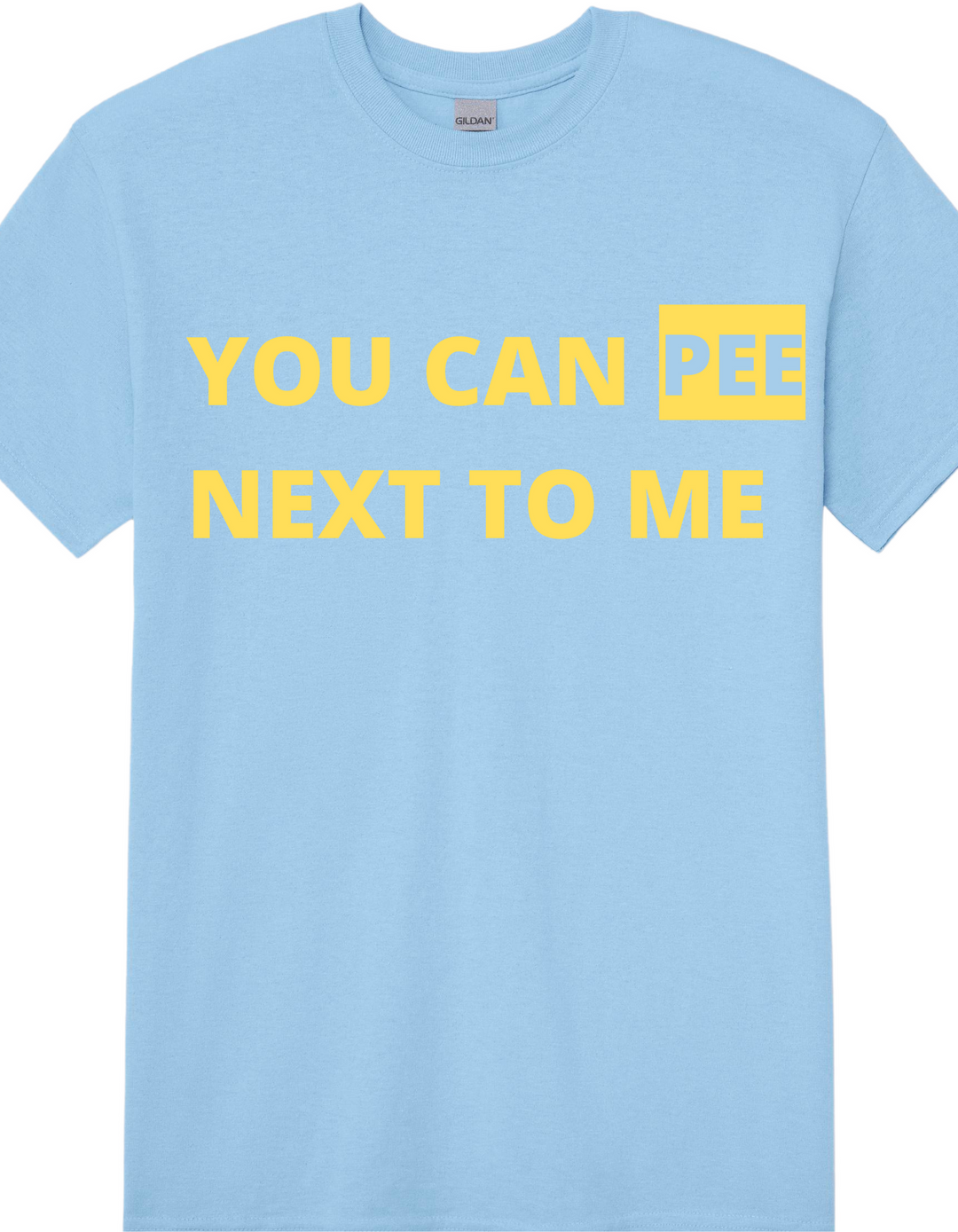 You Can Pee Next To Me T-Shirt - Wicked Fox